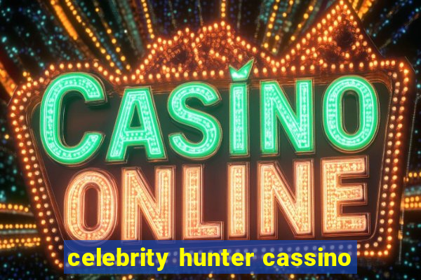 celebrity hunter cassino